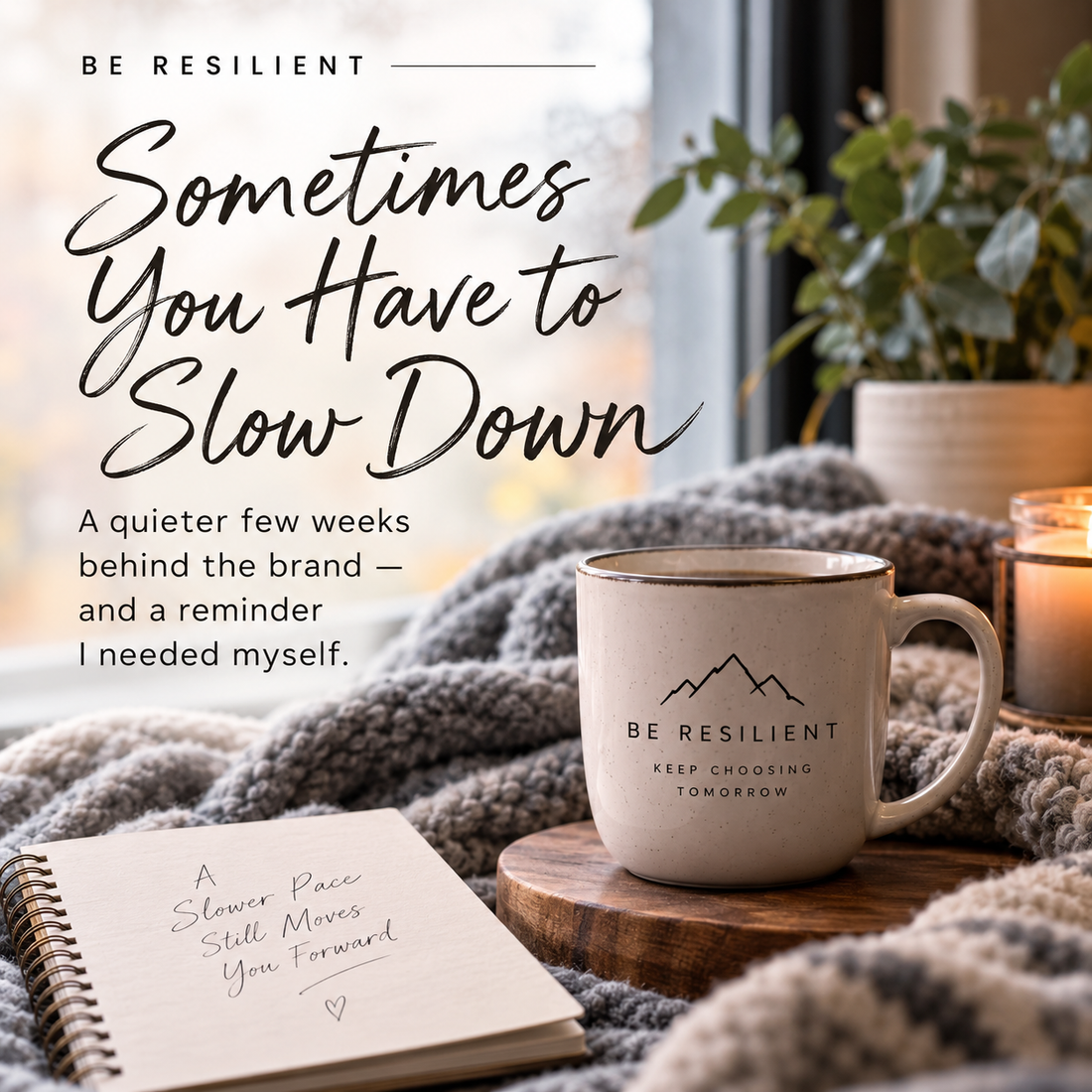 Be Resilient | Sometimes You Have to Slow Down