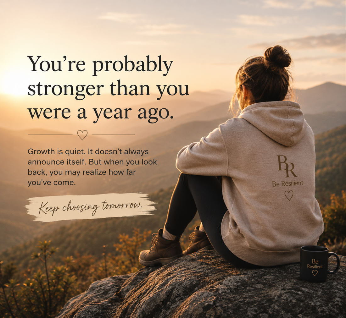 You're Probably Stronger Than You Were a Year Ago | Be Resilient