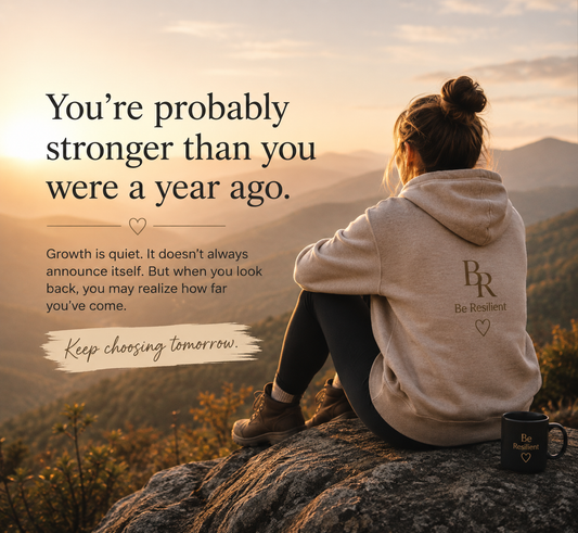 You're Probably Stronger Than You Were a Year Ago | Be Resilient